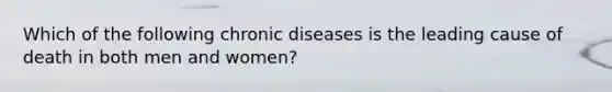 Which of the following chronic diseases is the leading cause of death in both men and women?