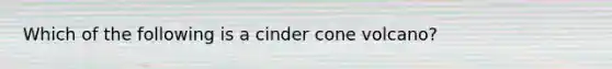 Which of the following is a cinder cone volcano?