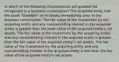 In which of the following circumstances will goodwill be recognized in a business combination? The acquired entity had the asset "Goodwill" on its books immediately prior to the business combination. The fair value of the investment by the acquiring entity and any noncontrolling interest in the acquired entity is greater than the book value of the acquired entity's net assets. The fair value of the investment by the acquiring entity and any noncontrolling interest in the acquired entity is greater than the fair value of the acquired entity's net assets. The fair value of the investment by the acquiring entity and any noncontrolling interest in the acquired entity is less than the fair value of the acquired entity's net assets.