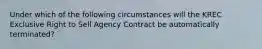 Under which of the following circumstances will the KREC Exclusive Right to Sell Agency Contract be automatically terminated?