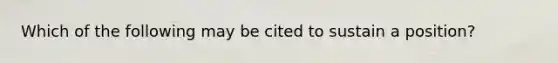 Which of the following may be cited to sustain a position?