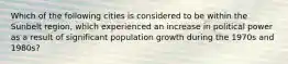 Which of the following cities is considered to be within the Sunbelt region, which experienced an increase in political power as a result of significant population growth during the 1970s and 1980s?