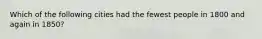 Which of the following cities had the fewest people in 1800 and again in 1850?
