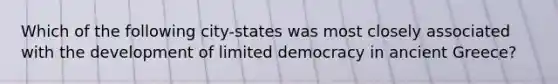 Which of the following city-states was most closely associated with the development of limited democracy in ancient Greece?