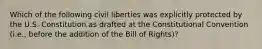 Which of the following civil liberties was explicitly protected by the U.S. Constitution as drafted at the Constitutional Convention (i.e., before the addition of the Bill of Rights)?