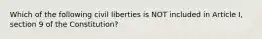 Which of the following civil liberties is NOT included in Article I, section 9 of the Constitution?