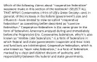 Which of the following claims about "cooperative federalism" was/were made in this section of the textbook? (SELECT ALL THAT APPLY) Conservative critics of LBJ's Great Society—and, in general, of the increase in the federal government's size and influence—have tended to view so-called "cooperative federalism" as something better described as "coercive federalism." Cooperative federalism is the name given to the form of federalism Americans enjoyed during and immediately before the Progressive Era. Cooperative federalism, which is also known as "marble cake federalism," is a form of federalism in which federal and state governments cooperate and their roles and functions are intermingled. Cooperative federalism, which is also known as "layer cake federalism," is a form of federalism marked by a clear and distinct division of authority and responsibility between the federal and state governments.