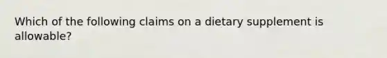 Which of the following claims on a dietary supplement is allowable?