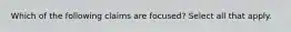 Which of the following claims are focused? Select all that apply.