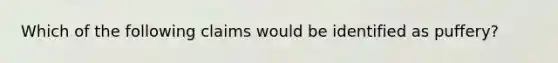 Which of the following claims would be identified as puffery?