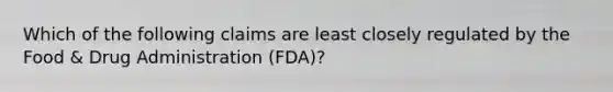 Which of the following claims are least closely regulated by the Food & Drug Administration (FDA)?