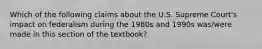 Which of the following claims about the U.S. Supreme Court's impact on federalism during the 1980s and 1990s was/were made in this section of the textbook?