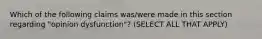 Which of the following claims was/were made in this section regarding "opinion dysfunction"? (SELECT ALL THAT APPLY)