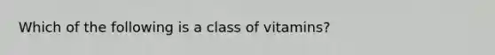 Which of the following is a class of vitamins?