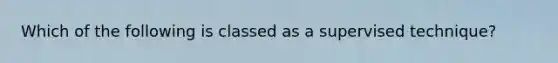 Which of the following is classed as a supervised technique?