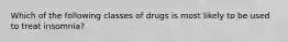 Which of the following classes of drugs is most likely to be used to treat insomnia?