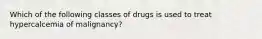 Which of the following classes of drugs is used to treat hypercalcemia of malignancy?