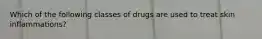 Which of the following classes of drugs are used to treat skin inflammations?