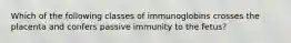 Which of the following classes of immunoglobins crosses the placenta and confers passive immunity to the fetus?