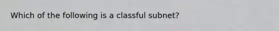 Which of the following is a classful subnet?