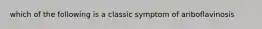 which of the following is a classic symptom of ariboflavinosis