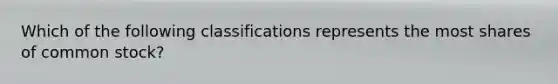 Which of the following classifications represents the most shares of common stock?