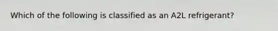 Which of the following is classified as an A2L refrigerant?