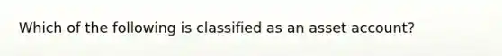 Which of the following is classified as an asset account?