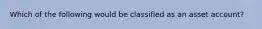 Which of the following would be classified as an asset account?