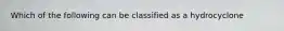 Which of the following can be classified as a hydrocyclone