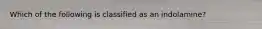 Which of the following is classified as an indolamine?