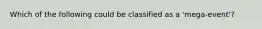 Which of the following could be classified as a 'mega-event'?