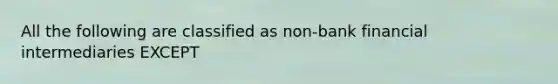 All the following are classified as non-bank financial intermediaries EXCEPT