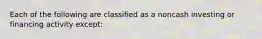 Each of the following are classified as a noncash investing or financing activity except: