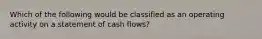 Which of the following would be classified as an operating activity on a statement of cash flows?