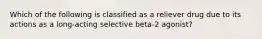 Which of the following is classified as a reliever drug due to its actions as a long-acting selective beta-2 agonist?