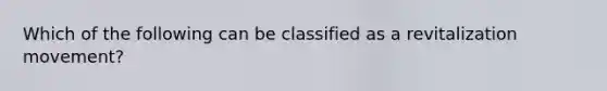 Which of the following can be classified as a revitalization movement?