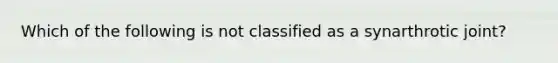 Which of the following is not classified as a synarthrotic joint?