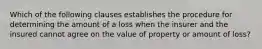 Which of the following clauses establishes the procedure for determining the amount of a loss when the insurer and the insured cannot agree on the value of property or amount of loss?