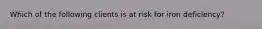 Which of the following clients is at risk for iron deficiency?