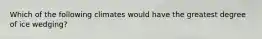 Which of the following climates would have the greatest degree of ice wedging?