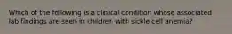 Which of the following is a clinical condition whose associated lab findings are seen in children with sickle cell anemia?