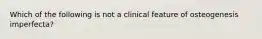 Which of the following is not a clinical feature of osteogenesis imperfecta?