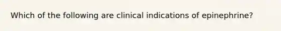 Which of the following are clinical indications of epinephrine?