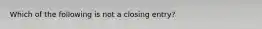 Which of the following is not a closing​ entry?