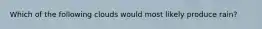 Which of the following clouds would most likely produce rain?