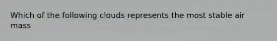 Which of the following clouds represents the most stable air mass