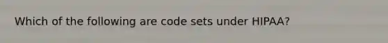 Which of the following are code sets under HIPAA?