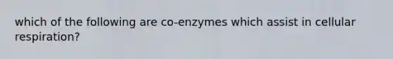 which of the following are co-enzymes which assist in cellular respiration?