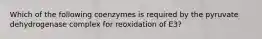 Which of the following coenzymes is required by the pyruvate dehydrogenase complex for reoxidation of E3?